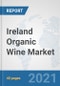Ireland Organic Wine Market: Prospects, Trends Analysis, Market Size and Forecasts up to 2027 - Product Thumbnail Image