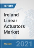 Ireland Linear Actuators Market: Prospects, Trends Analysis, Market Size and Forecasts up to 2027- Product Image