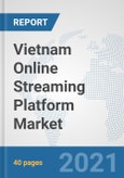 Vietnam Online Streaming Platform Market: Prospects, Trends Analysis, Market Size and Forecasts up to 2027- Product Image