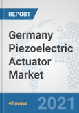 Germany Piezoelectric Actuator Market: Prospects, Trends Analysis, Market Size and Forecasts up to 2027- Product Image