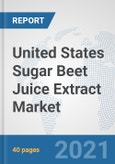 United States Sugar Beet Juice Extract Market: Prospects, Trends Analysis, Market Size and Forecasts up to 2027- Product Image