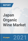 Japan Organic Wine Market: Prospects, Trends Analysis, Market Size and Forecasts up to 2027- Product Image