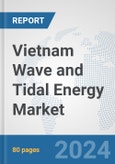 Vietnam Wave and Tidal Energy Market: Prospects, Trends Analysis, Market Size and Forecasts up to 2030- Product Image