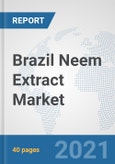 Brazil Neem Extract Market: Prospects, Trends Analysis, Market Size and Forecasts up to 2027- Product Image