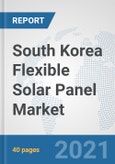 South Korea Flexible Solar Panel Market: Prospects, Trends Analysis, Market Size and Forecasts up to 2027- Product Image