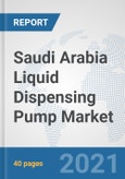 Saudi Arabia Liquid Dispensing Pump Market: Prospects, Trends Analysis, Market Size and Forecasts up to 2027- Product Image