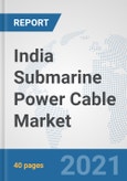 India Submarine Power Cable Market: Prospects, Trends Analysis, Market Size and Forecasts up to 2027- Product Image