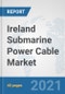 Ireland Submarine Power Cable Market: Prospects, Trends Analysis, Market Size and Forecasts up to 2027 - Product Thumbnail Image