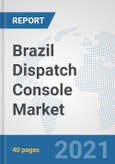 Brazil Dispatch Console Market: Prospects, Trends Analysis, Market Size and Forecasts up to 2027- Product Image