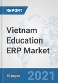 Vietnam Education ERP Market: Prospects, Trends Analysis, Market Size and Forecasts up to 2027- Product Image