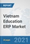 Vietnam Education ERP Market: Prospects, Trends Analysis, Market Size and Forecasts up to 2027 - Product Thumbnail Image