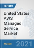 United States AWS Managed Service Market: Prospects, Trends Analysis, Market Size and Forecasts up to 2027- Product Image