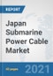 Japan Submarine Power Cable Market: Prospects, Trends Analysis, Market Size and Forecasts up to 2027 - Product Thumbnail Image