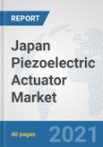 Japan Piezoelectric Actuator Market: Prospects, Trends Analysis, Market Size and Forecasts up to 2027- Product Image