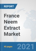 France Neem Extract Market: Prospects, Trends Analysis, Market Size and Forecasts up to 2027- Product Image