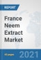 France Neem Extract Market: Prospects, Trends Analysis, Market Size and Forecasts up to 2027 - Product Thumbnail Image