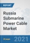 Russia Submarine Power Cable Market: Prospects, Trends Analysis, Market Size and Forecasts up to 2027 - Product Thumbnail Image