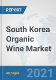 South Korea Organic Wine Market: Prospects, Trends Analysis, Market Size and Forecasts up to 2027- Product Image