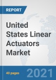 United States Linear Actuators Market: Prospects, Trends Analysis, Market Size and Forecasts up to 2027- Product Image