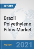 Brazil Polyethylene Films Market: Prospects, Trends Analysis, Market Size and Forecasts up to 2027- Product Image