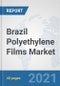 Brazil Polyethylene Films Market: Prospects, Trends Analysis, Market Size and Forecasts up to 2027 - Product Thumbnail Image
