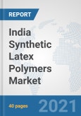 India Synthetic Latex Polymers Market: Prospects, Trends Analysis, Market Size and Forecasts up to 2027- Product Image