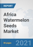Africa Watermelon Seeds Market: Prospects, Trends Analysis, Market Size and Forecasts up to 2027- Product Image