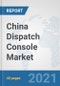China Dispatch Console Market: Prospects, Trends Analysis, Market Size and Forecasts up to 2027 - Product Thumbnail Image
