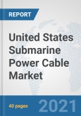United States Submarine Power Cable Market: Prospects, Trends Analysis, Market Size and Forecasts up to 2027- Product Image