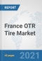 France OTR Tire Market: Prospects, Trends Analysis, Market Size and Forecasts up to 2027 - Product Thumbnail Image
