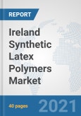 Ireland Synthetic Latex Polymers Market: Prospects, Trends Analysis, Market Size and Forecasts up to 2027- Product Image