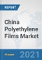 China Polyethylene Films Market: Prospects, Trends Analysis, Market Size and Forecasts up to 2027 - Product Thumbnail Image