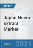 Japan Neem Extract Market: Prospects, Trends Analysis, Market Size and Forecasts up to 2027- Product Image