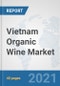 Vietnam Organic Wine Market: Prospects, Trends Analysis, Market Size and Forecasts up to 2027 - Product Thumbnail Image