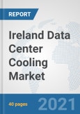 Ireland Data Center Cooling Market: Prospects, Trends Analysis, Market Size and Forecasts up to 2027- Product Image