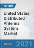 United States Distributed Antenna System Market: Prospects, Trends Analysis, Market Size and Forecasts up to 2027- Product Image