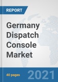 Germany Dispatch Console Market: Prospects, Trends Analysis, Market Size and Forecasts up to 2027- Product Image
