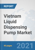 Vietnam Liquid Dispensing Pump Market: Prospects, Trends Analysis, Market Size and Forecasts up to 2027- Product Image