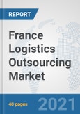 France Logistics Outsourcing Market: Prospects, Trends Analysis, Market Size and Forecasts up to 2027- Product Image
