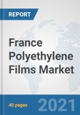 France Polyethylene Films Market: Prospects, Trends Analysis, Market Size and Forecasts up to 2027- Product Image