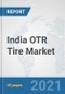 India OTR Tire Market: Prospects, Trends Analysis, Market Size and Forecasts up to 2027 - Product Thumbnail Image