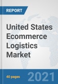 United States Ecommerce Logistics Market: Prospects, Trends Analysis, Market Size and Forecasts Up To 2027- Product Image
