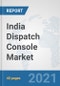 India Dispatch Console Market: Prospects, Trends Analysis, Market Size and Forecasts up to 2027 - Product Thumbnail Image