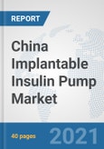 China Implantable Insulin Pump Market: Prospects, Trends Analysis, Market Size and Forecasts up to 2027- Product Image