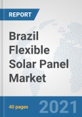 Brazil Flexible Solar Panel Market: Prospects, Trends Analysis, Market Size and Forecasts up to 2027- Product Image