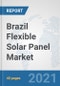 Brazil Flexible Solar Panel Market: Prospects, Trends Analysis, Market Size and Forecasts up to 2027 - Product Thumbnail Image