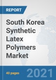 South Korea Synthetic Latex Polymers Market: Prospects, Trends Analysis, Market Size and Forecasts up to 2027- Product Image