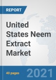 United States Neem Extract Market: Prospects, Trends Analysis, Market Size and Forecasts up to 2027- Product Image