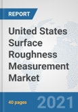 United States Surface Roughness Measurement Market: Prospects, Trends Analysis, Market Size and Forecasts up to 2027- Product Image