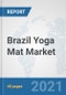 Brazil Yoga Mat Market: Prospects, Trends Analysis, Market Size and Forecasts up to 2027 - Product Thumbnail Image